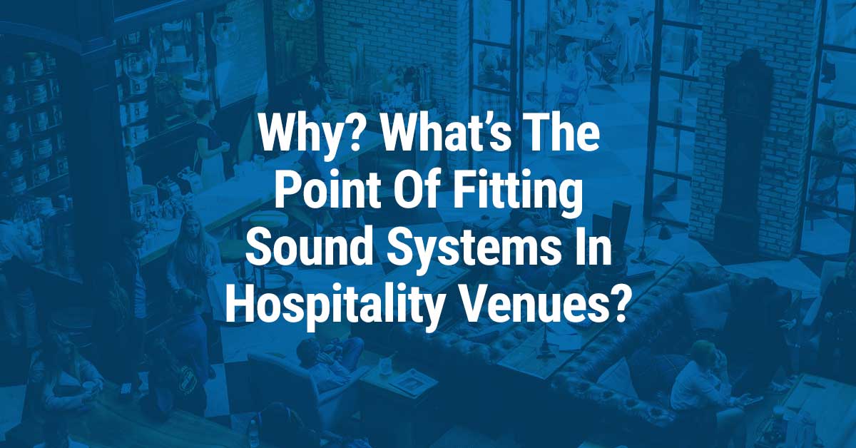CGA Integration | Why? What’s the point of fitting sound systems in hospitality venues?